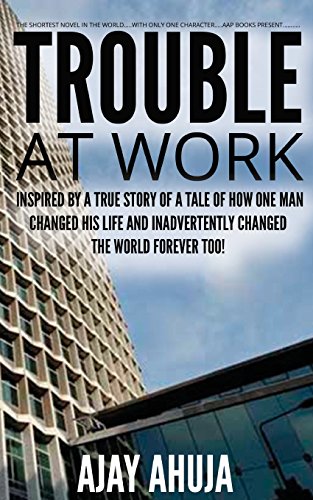 9781537601175: Trouble At Work: Inspired by a true story of a tale of how one man changed his life and inadvertently changed the world forever too!