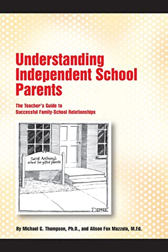 Beispielbild fr Understanding Independent School Parents: The Teacher's Guide to Successful Fami zum Verkauf von BooksRun