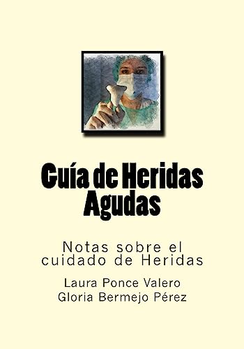 9781537605654: Guia de Heridas Agudas: Notas sobre el cuidado de Heridas (Spanish Edition)