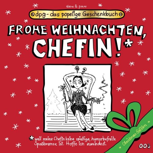 Beispielbild fr Frohe Weihnachten, Chefin!!!: Volume 100 (dpg - das popelige Geschenkbuch) zum Verkauf von medimops