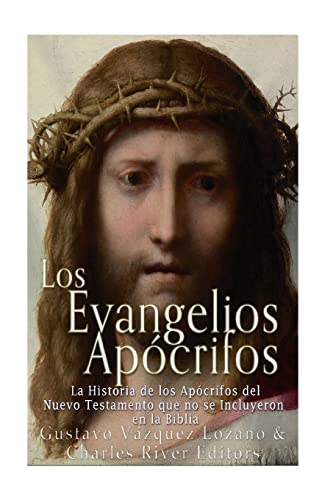 9781537619675: Los Evangelios Apcrifos: La Historia de los Apcrifos del Nuevo Testamento que no se Incluyeron en la Biblia (Spanish Edition)