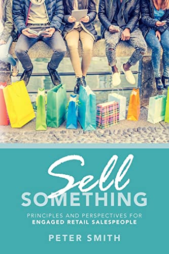 Imagen de archivo de Sell Something : Principles and Perspectives for Engaged Retail Salespeople a la venta por Better World Books