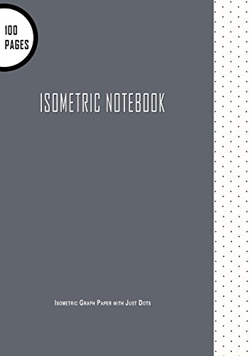 Beispielbild fr Isometric Notebook : Isometric Graph Paper with Just Dots: 7" x 10" 100 Pages, Great For 3D Artwork & Creative Bullet Journaling (Isometric Notebooks) zum Verkauf von Buchpark