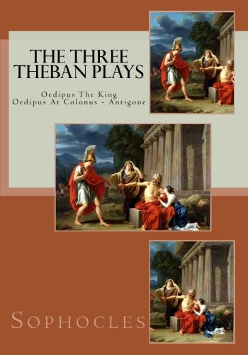 9781537629483: The Three Theban Plays: Oedipus The King - Oedipus At Colonus - Antigone (Sophocles)