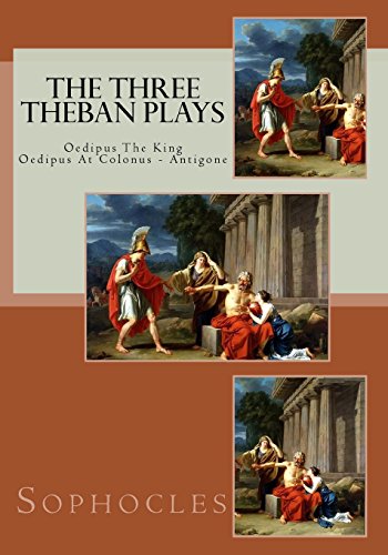 9781537629483: The Three Theban Plays: Oedipus The King - Oedipus At Colonus - Antigone