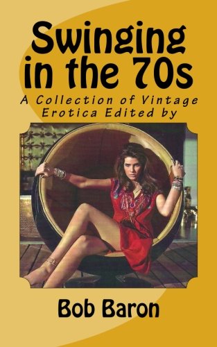 Vintage Porn Books - Swinging in the 70s: A Collection of Vintage Erotica - Baron, Bob:  9781537633978 - AbeBooks