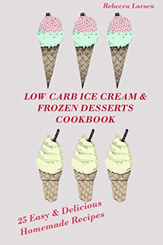 Beispielbild fr LOW-CARB ICE CREAM AND FROZEN DESSERTS COOKBOOK. 25 Easy& Delicious Low-Carb Hom zum Verkauf von ThriftBooks-Atlanta