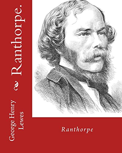 9781537642383: Ranthorpe. By: George Henry Lewes: George Henry Lewes(18 April 1817 – 30 November 1878) was an English philosopher and critic of literature and theatre.