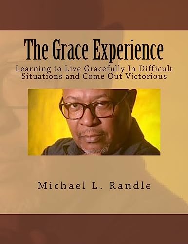 Stock image for The Grace Experience: Learning to Live Gracefully in Difficult Situations and Come Out Victorious for sale by THE SAINT BOOKSTORE