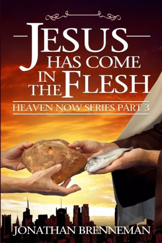 Imagen de archivo de Jesus Has Come In The Flesh: Volume 3 (Heaven Now) a la venta por WorldofBooks