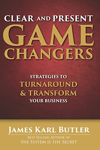 Stock image for Clear and Present Game Changers: Strategies to Turnaround and Transform Your Business for sale by SecondSale