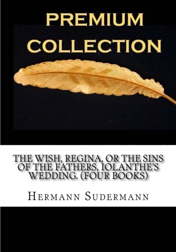 9781537672083: The wish, Regina, Or the sins of the fathers, Iolanthe's Wedding. (Four Books)