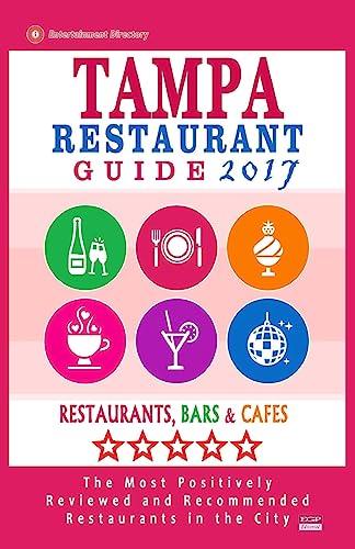 Stock image for Tampa Restaurant Guide 2017: Best Rated Restaurants in Tampa, Florida - 500 Restaurants, Bars and Cafes Recommended for Visitors, 2017 for sale by THE SAINT BOOKSTORE