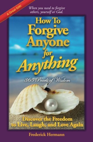 Stock image for How To Forgive Anyone For Anything: Discover the Freedom to Live, Laugh, and Love Again for sale by Bookmonger.Ltd