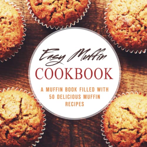 Beispielbild fr Easy Muffin Cookbook: A Muffin Book Filled With 50 Delicious Muffin Recipes zum Verkauf von WorldofBooks