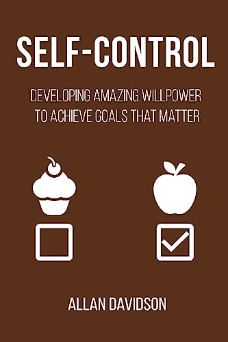 Stock image for Self-Control: Developing Amazing Willpower to Achieve Goals that Matter for sale by THE SAINT BOOKSTORE