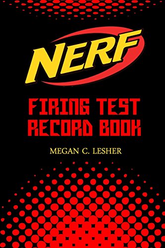 Imagen de archivo de NERF FIRING TEST RECORD BOOK Version 1.1.4: Nerf Guns Attachments a la venta por SecondSale