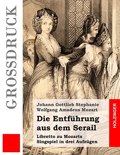 9781537696058: Die Entfhrung aus dem Serail: Libretto zu Mozarts Singspiel in drei Aufzgen