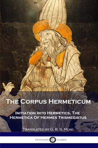 Imagen de archivo de The Corpus Hermeticum: Initiation Into Hermetics, The Hermetica Of Hermes Trismegistus a la venta por Ergodebooks