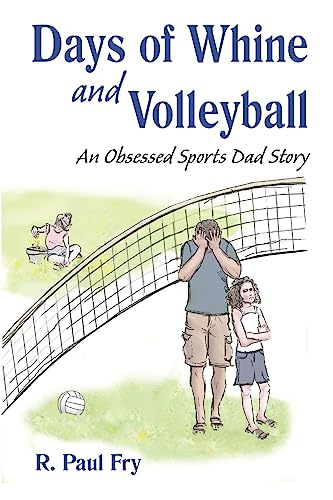 Imagen de archivo de Days of Whine and Volleyball: An Obsessed Sports Dad Story a la venta por Bookmonger.Ltd