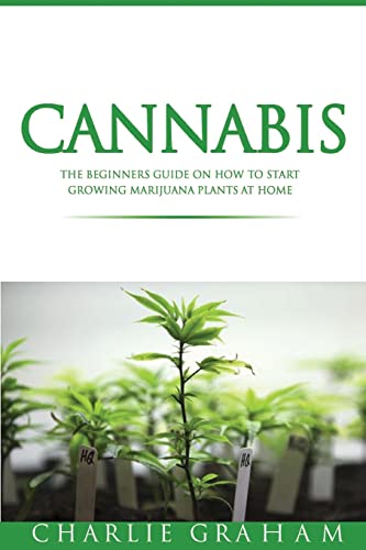 

Cannabis : The Beginners Guide on How to Start Growing Marijuana Plants at Home