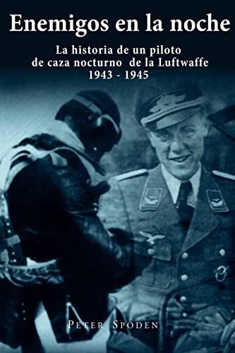 9781537708263: Enemigos en la noche: La historia de un piloto de caza nocturno de la Luftwaffe 1943-1945