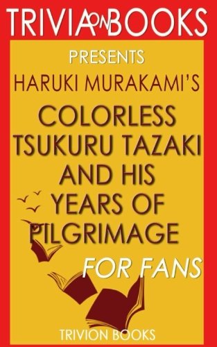 9781537713021: Trivia: Colorless Tsukuru Tazaki and His Years of Pilgrimage: A Novel By Haruki Murakami (Trivia-On-Books)