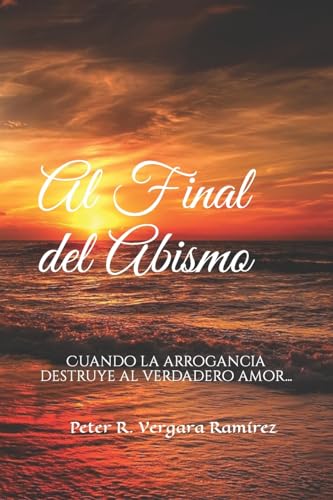 Stock image for Al Final del Abismo Cuando la arrogancia destruye al verdadero amor Volume 1 Historias de mi Pueblo for sale by PBShop.store US