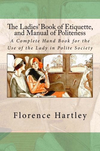 9781537714189: The Ladies' Book of Etiquette, and Manual of Politeness: A Complete Hand Book for the Use of the Lady in Polite Society