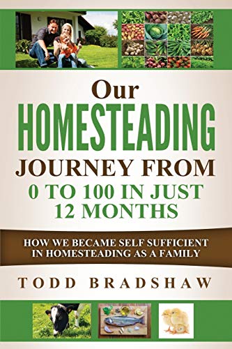 Stock image for Our Homesteading Journey From 0 to 100 In Just 12 Months: How We Became Self Sufficient In Homesteading As a Family for sale by California Books