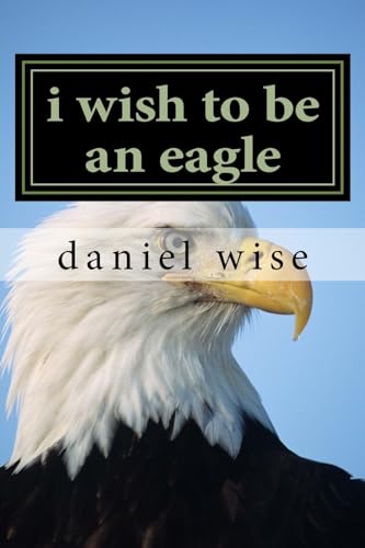9781537716190: i wish to be an eagle
