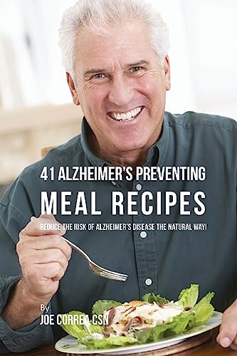Stock image for 41 Alzheimer's Preventing Meal Recipes: Reduce the Risk of Alzheimer's Disease the Natural Way! for sale by THE SAINT BOOKSTORE