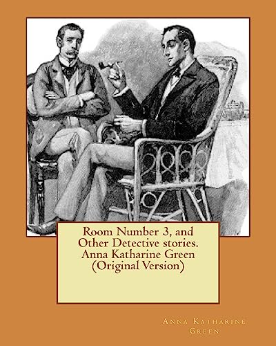 Imagen de archivo de Room Number 3, and Other Detective stories. Anna Katharine Green (Original Version) a la venta por THE SAINT BOOKSTORE