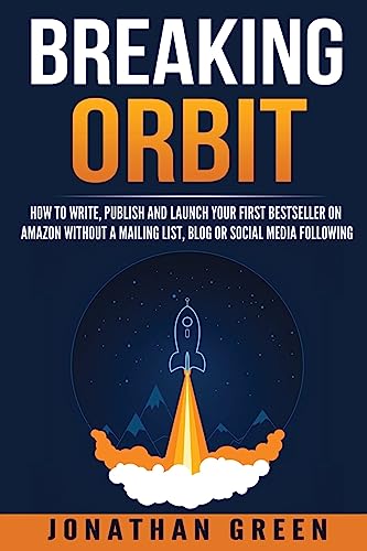 Beispielbild fr Breaking Orbit : How to Write, Publish and Launch Your First Bestseller on Amazon Without a Mailing List, Blog or Social Media Following zum Verkauf von Better World Books