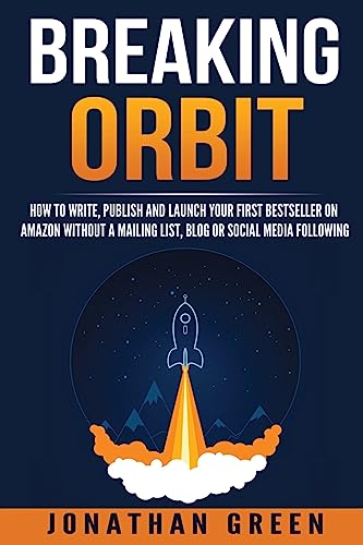 Imagen de archivo de Breaking Orbit : How to Write, Publish and Launch Your First Bestseller on Amazon Without a Mailing List, Blog or Social Media Following a la venta por Better World Books