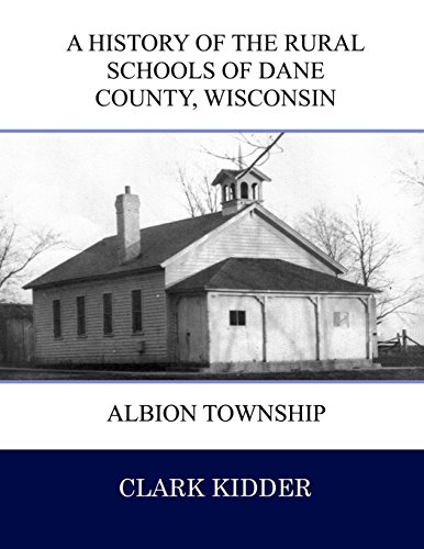 Stock image for A History of the Rural Schools of Dane County Wisconsin: Albion Township for sale by Welcome Back Books