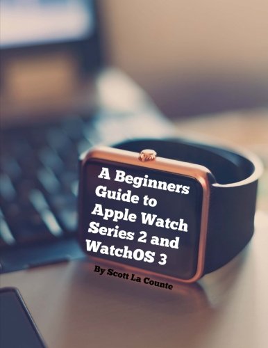 Beispielbild fr A Beginners Guide to Apple Watch Series 2 and WatchOS 3 zum Verkauf von Wonder Book