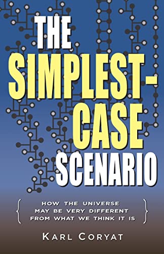 Imagen de archivo de The Simplest-Case Scenario: How the Universe May Be Very Different From What We Think It Is a la venta por THE SAINT BOOKSTORE