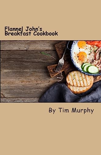 Stock image for Flannel John's Breakfast Cookbook: Comfort Food to Start the Day (Cookbook for Guys) for sale by Wonder Book