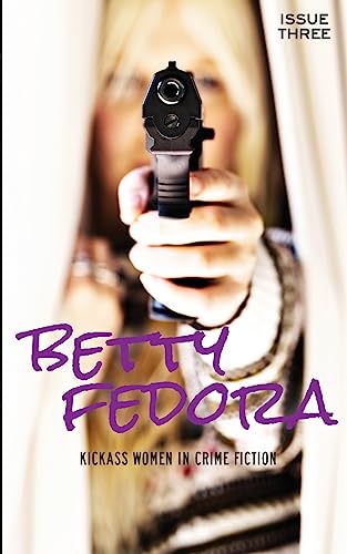 9781537752884: Betty Fedora Issue Three: Kickass Women in Crime Fiction