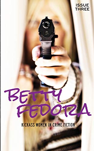 Stock image for Betty Fedora Issue Three: Kickass Women in Crime Fiction for sale by ALLBOOKS1