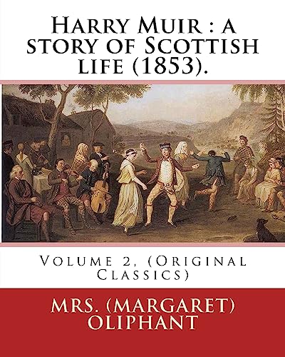 Stock image for Harry Muir : a story of Scottish life (1853).By: Mrs. (Margaret) Oliphant: Volume 2, (Original Classics) for sale by Lucky's Textbooks