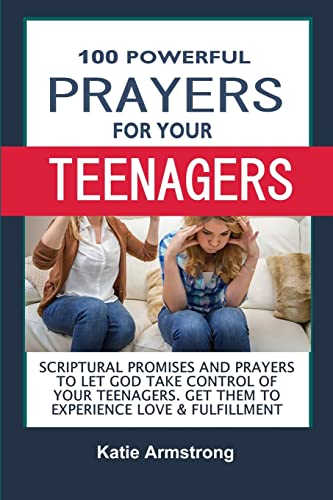 Stock image for 100 Powerful Prayers for Your Teenagers: Powerful Promises and Prayers to Let God Take Control of Your Teenagers & Get Them to Experience Love & Fulfillment for sale by AwesomeBooks