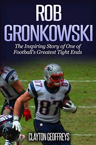 Stock image for Rob Gronkowski: The Inspiring Story of One of Football's Greatest Tight Ends (Football Biography Books) for sale by ZBK Books