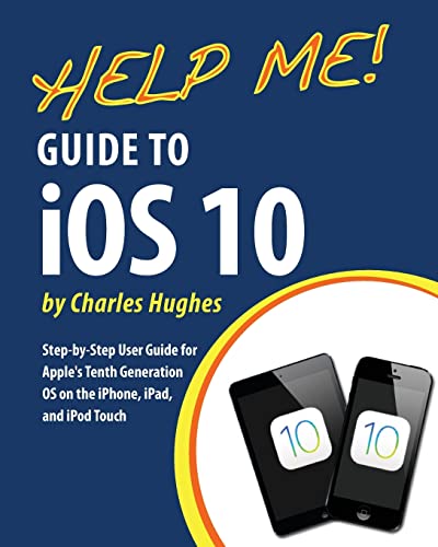 Stock image for Help Me! Guide to iOS 10: Step-by-Step User Guide for Apple's Tenth Generation OS on the iPhone, iPad, and iPod Touch for sale by SecondSale