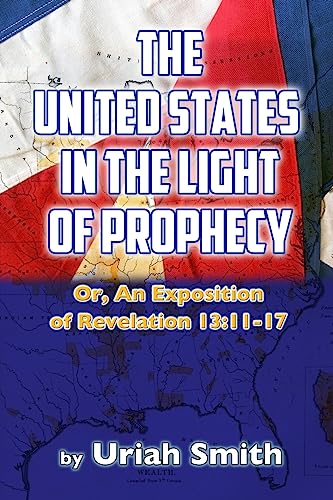 9781537763200: The United States in the Light of Prophecy: Or, An Exposition of Revelation 13:11-17