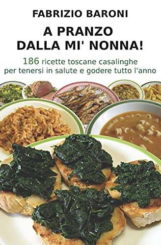 Stock image for A pranzo dalla mi' nonna!: 186 ricette toscane casalinghe per tenersi in salute e godere tutto l?anno (Le ricette della mi' nonna) (Italian Edition) for sale by Lucky's Textbooks