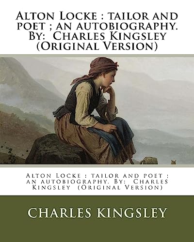 9781537767437: Alton Locke : tailor and poet ; an autobiography. NOVEL By: Charles Kingsley (Original Version)