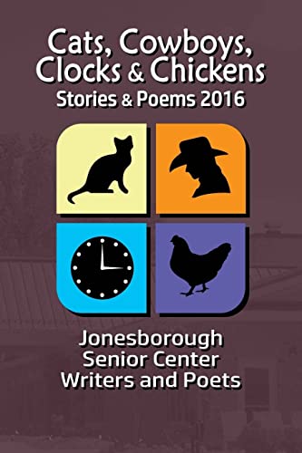 Stock image for Cats, Cowboys, Clocks & Chickens: Stories & Poems 2016 for sale by Lucky's Textbooks