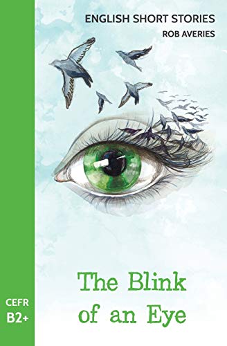 Stock image for English Short Stories: The Blink of an Eye (CEFR Level B2+) for sale by Lucky's Textbooks